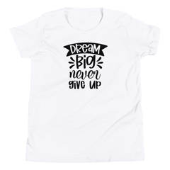 Dream Big Never Give Up - Youth Short Sleeve T-Shirt