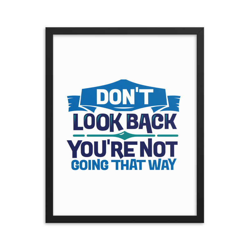 Don't Look Back You're Not Going That Way - Framed Poster