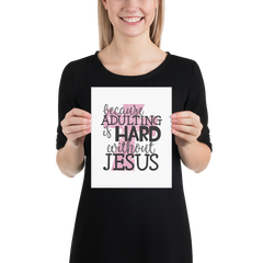 Because Adulting Is Hard Without Jesus - Poster