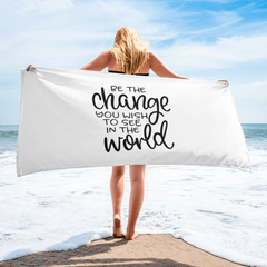 Be the Change You Wish to See in the World - Beach Towel
