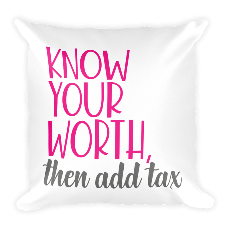 Know Your Worth Then Add Tax - Pillow