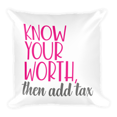 Know Your Worth Then Add Tax - Pillow