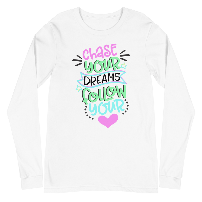 Chase Your Dreams Follow Your Heart - Long Sleeve T-Shirt