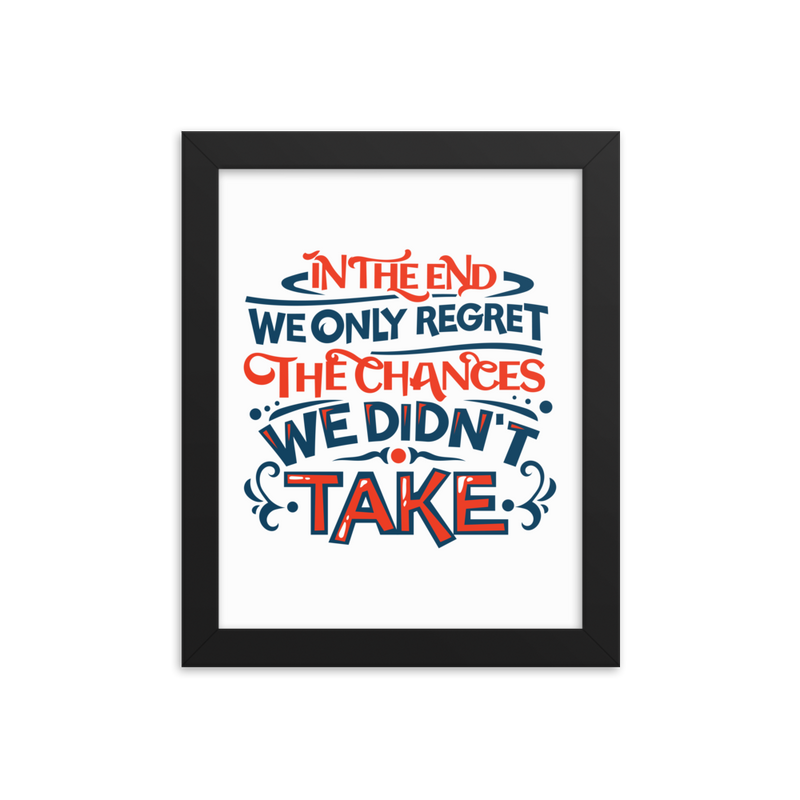 In the End We Only Regret the Chances We Didn't Take - Framed Poster