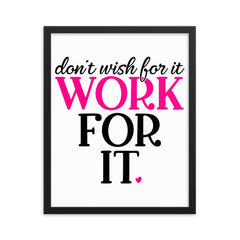 Don't Wish for It Work for It - Framed Poster