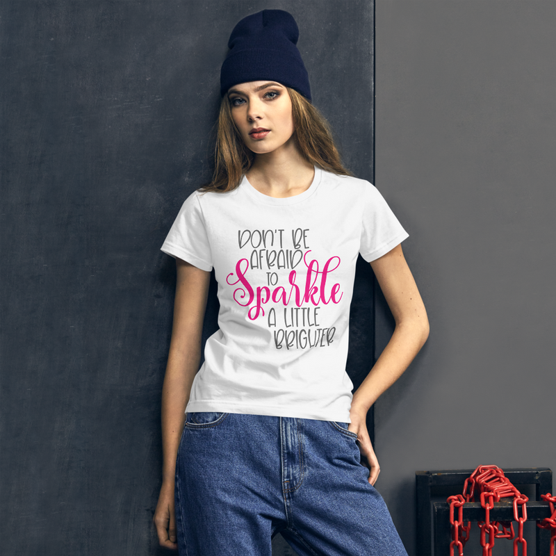 Don't Be Afraid to Sparkle a Little Brighter - Women's Cotton T-Shirt