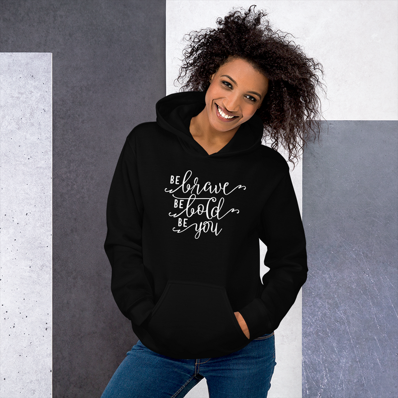 Be Brave Be Bold Be You - Hoodie