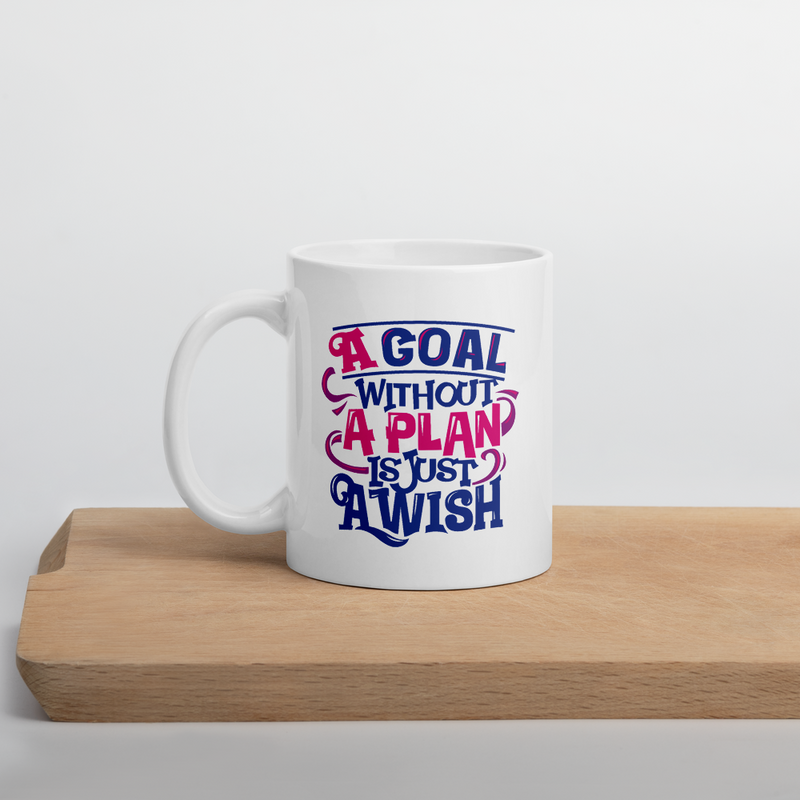 A Goal Without a Plan Is Just a Wish - Coffee Mug