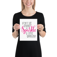Don't Be Afraid to Sparkle a Little Brighter - Poster