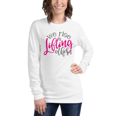 We Rise by Lifting Others - Long Sleeve Tee
