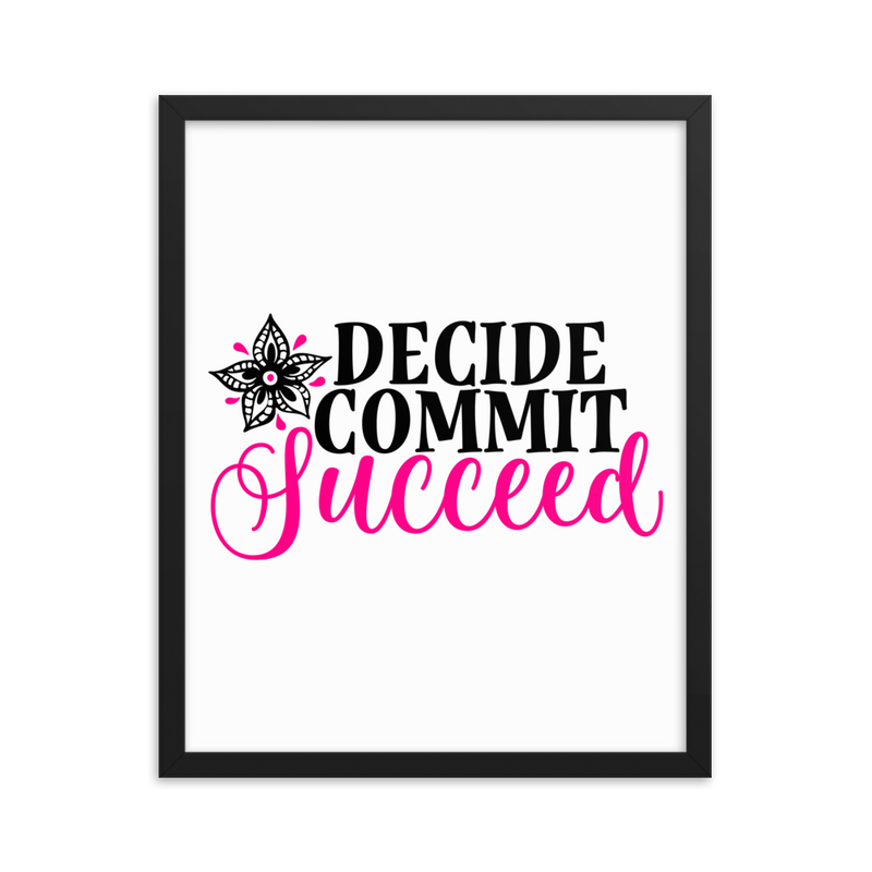 Decide Commit Succeed - Framed Poster