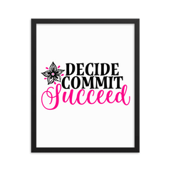 Decide Commit Succeed - Framed Poster