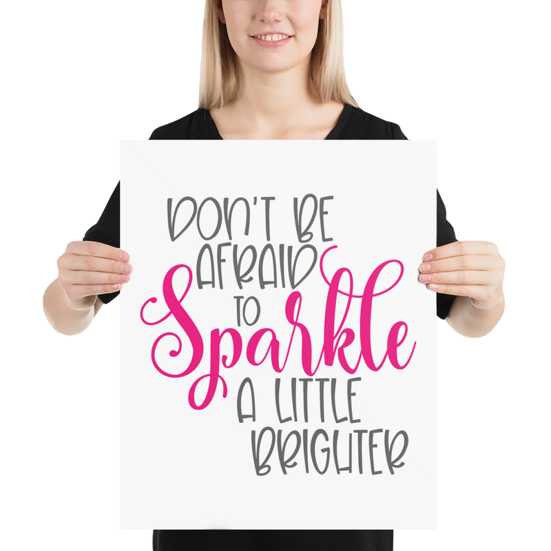 Don't Be Afraid to Sparkle a Little Brighter - Poster