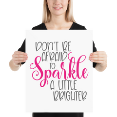 Don't Be Afraid to Sparkle a Little Brighter - Poster