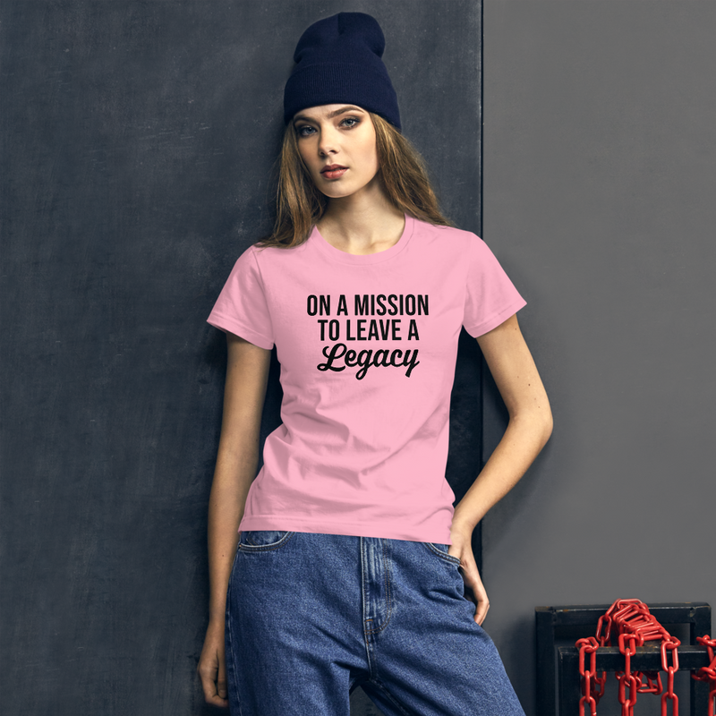 On a Mission to Leave a Legacy - Women's Cotton T-Shirt