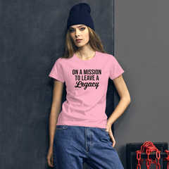 On a Mission to Leave a Legacy - Women's Cotton T-Shirt