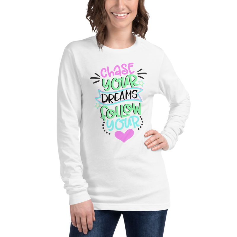 Chase Your Dreams Follow Your Heart - Long Sleeve T-Shirt