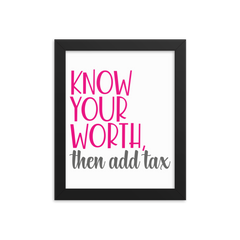 Know Your Worth Then Add Tax  - Framed Poster