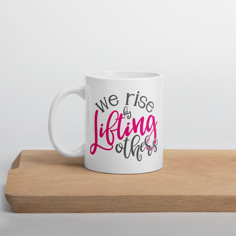 We Rise by Lifting Others - Coffee Mug