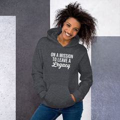 On a Mission to Leave a Legacy - Hoodie