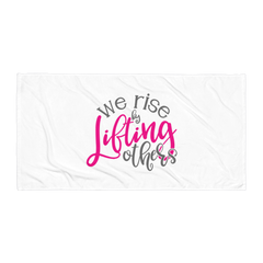 We Rise by Lifting Others - Beach Towel