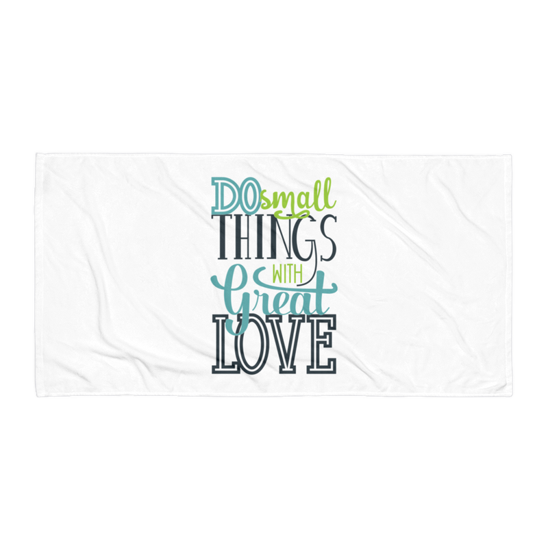 Do Small Things with Great Love - Beach Towel