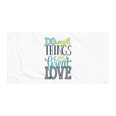 Do Small Things with Great Love - Beach Towel