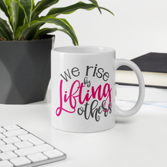 We Rise by Lifting Others - Coffee Mug