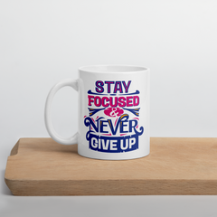 Stay Focused & Never Give Up - Coffee Mug