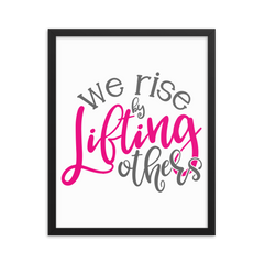 We Rise by Lifting Others - Framed Poster