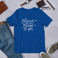 Be Brave Be Bold Be You - Cotton T-Shirt