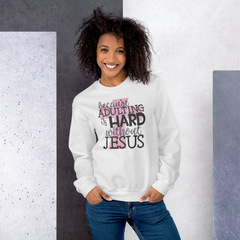 Because Adulting Is Hard Without Jesus - Sweatshirt