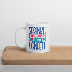 Sprinkle Kindness like Confetti - Coffee Mug