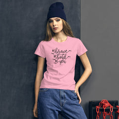 Be Brave Be Bold Be You - Women's Cotton T-Shirt