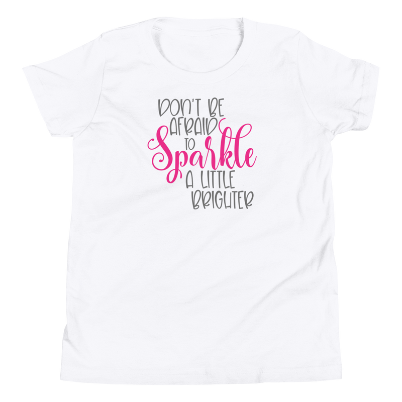 Don't Be Afraid to Sparkle a Little Brighter - Youth Short Sleeve T-Shirt