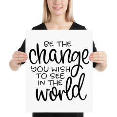Be the Change You Wish to See in the World - Poster