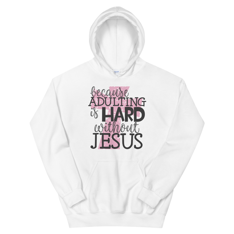 Because Adulting Is Hard Without Jesus - Hoodie