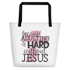 Because Adulting Is Hard Without Jesus - Beach Bag
