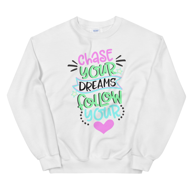 Chase Your Dreams Follow Your Heart - Sweatshirt