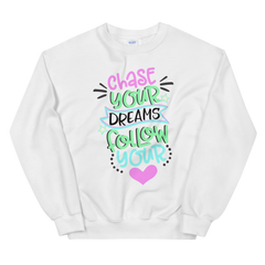 Chase Your Dreams Follow Your Heart - Sweatshirt