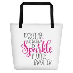 Don't Be Afraid to Sparkle a Little Brighter - Beach Bag