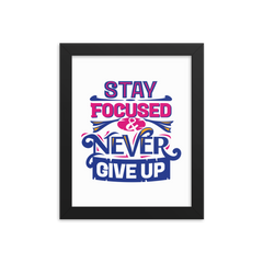 Stay Focused and Never Give Up - Framed Poster