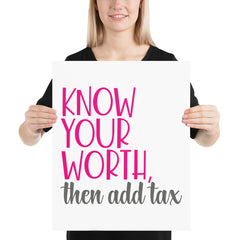 Know Your Worth Then Add Tax - Poster