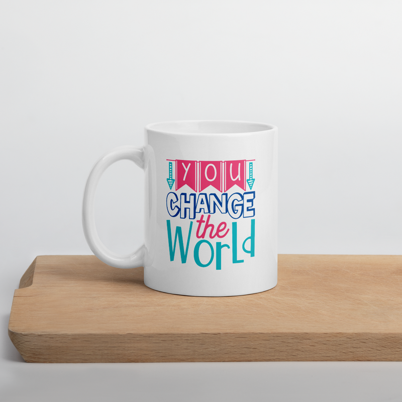 You Change the World - Coffee Mug