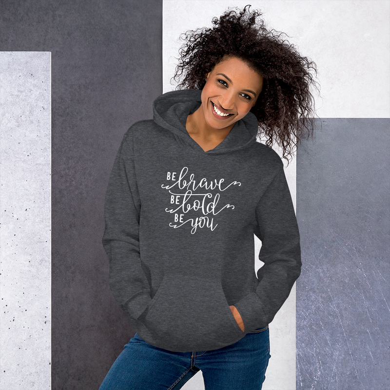 Be Brave Be Bold Be You - Hoodie