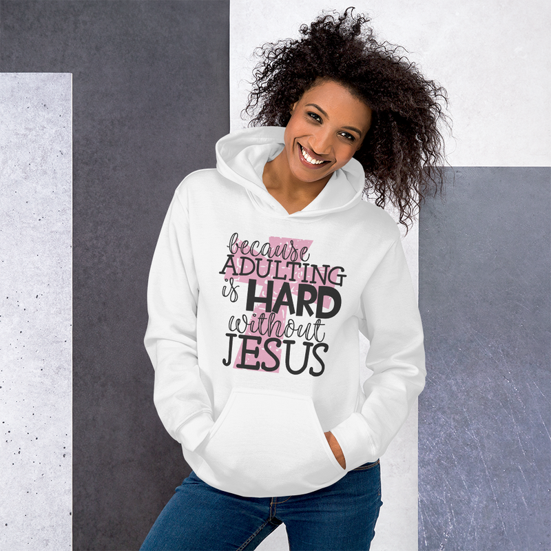 Because Adulting Is Hard Without Jesus - Hoodie