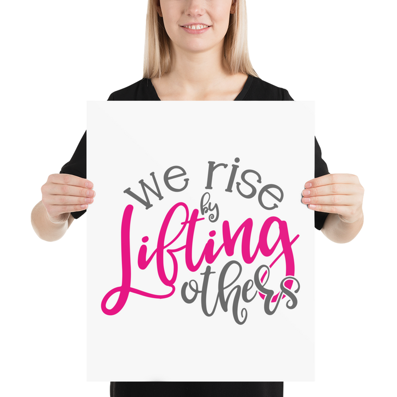 We Rise by Lifting Others - Poster
