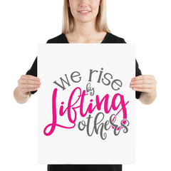 We Rise by Lifting Others - Poster