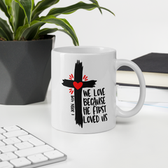 We Love Because He First Loved Us - Coffee Mug