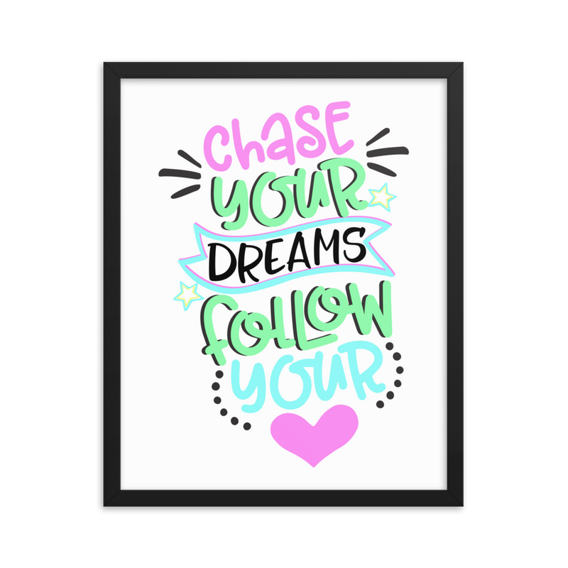 Chase Your Dreams and Follow Your Heart - Framed Poster